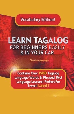 Learn Tagalog For Beginners Easily & In Your Car! Vocabulary Edition! Contains Over 1500 Tagalog Language Words & Phrases! Best Language Lessons Perfect For Travel! Level 1 1