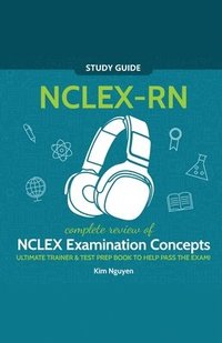 bokomslag NCLEX-RN Study Guide! Complete Review of NCLEX Examination Concepts Ultimate Trainer & Test Prep Book To Help Pass The Test!