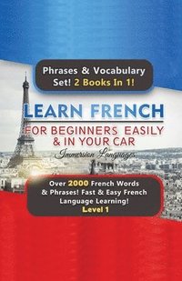 bokomslag Learn French For Beginners Easily & In Your Car Super Bundle! Phrases & Vocabulary Set! 2 Books In 1! Over 2000 French Words & Phrases! Fast & Easy French Language Learning! Level 1