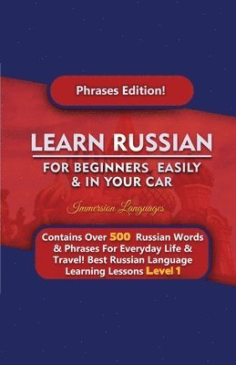 bokomslag Learn Russian For Beginners Easily & In Your Car - Phrases Edition Contains Over 500 Russian Phrases