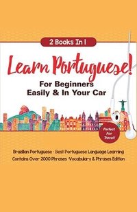 bokomslag Learn Portuguese For Beginners Easily & In Your Car! Vocabulary Edition! & Phrases Edition 2 Books in 1!