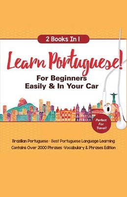 bokomslag Learn Portuguese For Beginners Easily & In Your Car! Vocabulary Edition! & Phrases Edition 2 Books in 1!