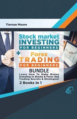 bokomslag Stock Market Investing For Beginners & Forex Trading For Beginners Bundle ! Learn How To Make Money Investing In Stocks & Forex Day Trading Secrets & Strategies - 2 Books in 1!