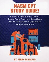 bokomslag NASM CPT Study Guide! Certified Personal Trainer Exam Prep Practice Questions for the National Academy of Sports Medicine