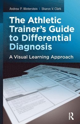Sharon Clark, Andrew P. Winterstein - Athletic Trainer's Guide to Differential Diagnosis, Häftad
