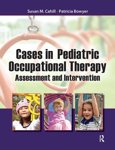 Susan Cahill, Patricia Bowyer - Cases in Pediatric Occupational Therapy, Häftad