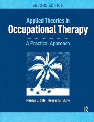 Marilyn B. Cole, Roseanna Tufano - Applied Theories in Occupational Therapy, Häftad