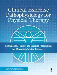 bokomslag Clinical Exercise Pathophysiology for Physical Therapy