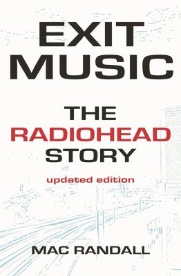 Mac Randall - Exit Music: The Radiohead Story, Häftad