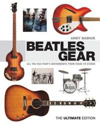 bokomslag Beatles Gear the Ultimate Edition BAM Book: All the Fab Four's Instruments from Stage to Studio