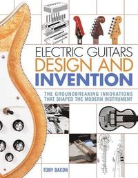 bokomslag Electric Guitars Design and Invention: The Groundbreaking Innovations That Shaped the Modern Instrument