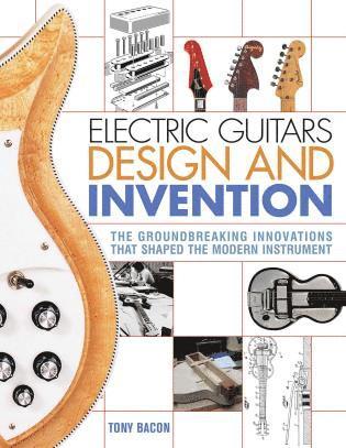 Tony Bacon - Electric Guitars Design and Invention, Häftad
