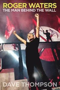 bokomslag Roger waters - the man behind the wall