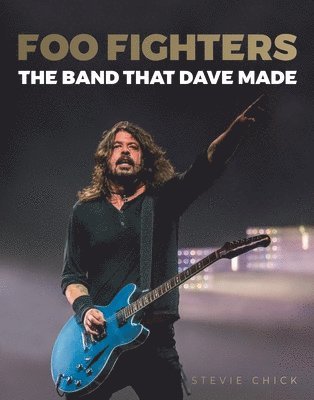 Stevie Chick - Foo Fighters: The Band That Dave Made, Inbunden