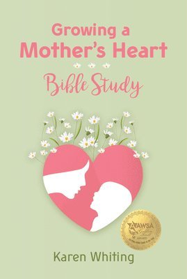 bokomslag Growing a Mother's Heart Bible Study