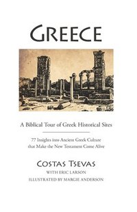 bokomslag Greece: A Biblical Tour of Greek Historical Sites: 77 Insights Into Ancient Greek Culture That Make the New Testament Come Alive