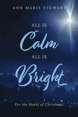 All Is Calm All Is Bright: For the Heart of Christmas 1