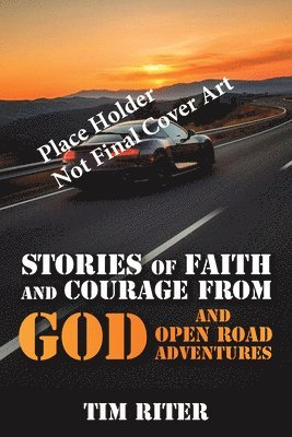 Stories of Faith and Courage God and Open Road Adventures 1
