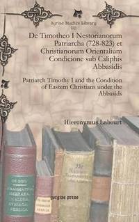 bokomslag De Timotheo I Nestorianorum Patriarcha (728-823) et Christianorum Orientalium Condicione sub Caliphis Abbasidis