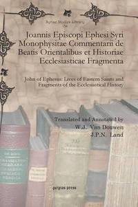 bokomslag Joannis Episcopi Ephesi Syri Monophysitae Commentarii de Beatis Orientalibus et Historiae Ecclesiasticae Fragmenta