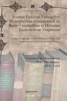 W J van Douwen, Jan Pieter Nicolaas Land, W. J. Van Douwen, J. P. N. Land, W. J. van Douwen - Joannis Episcopi Ephesi Syri Monophysitae Commentarii de Beatis Orientalibus et Historiae Ecclesiasticae Fragmenta, Inbunden
