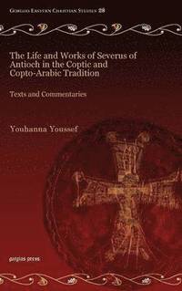 bokomslag The Life and Works of Severus of Antioch in the Coptic and Copto-Arabic Tradition