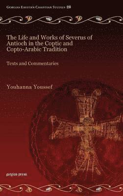 The Life and Works of Severus of Antioch in the Coptic and Copto-Arabic Tradition 1