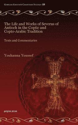 Life and Works of Severus of Antioch in the Coptic and Copto-Arabic Tradition