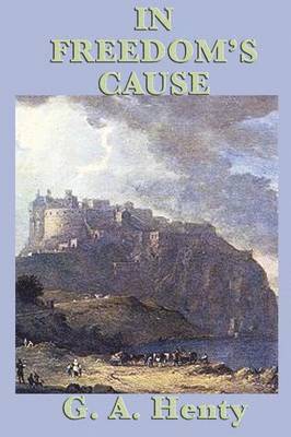 G a Henty, G. a. Henty, G. A. Henty - In Freedom's Cause, Häftad