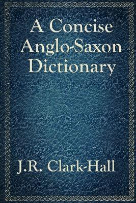 bokomslag A Concise Anglo-Saxon Dictionary