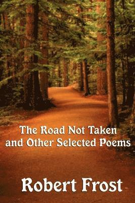 Robert Frost - Road Not Taken and Other Selected Poems - A Collection of Classic Poetry on Nature, Choice, and the Human Experience, Häftad