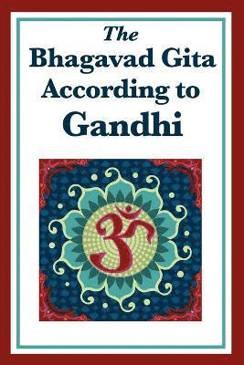 Mohandas K Gandhi - Bhagavad Gita According to Gandhi, Häftad