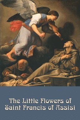 Saint Francis of Assisi - Little Flowers of Saint Francis of Assisi, Häftad