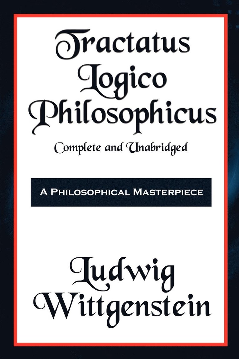 Tractatus Logico-Philosophicus Complete and Unabridged 1