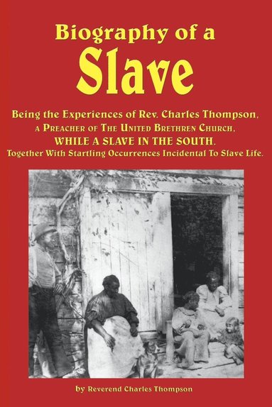 bokomslag Biography of a Slave - Being the Experiences of REV. Charles Thompson, a Preacher of the United Brethren Church, While a Slave in the South. Together