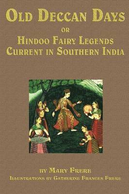 Old Deccan Days, Or, Hindoo Fairy Tales Current in Southern India 1