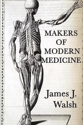 James J Walsh, James J. Walsh - Makers of Modern Medicine, Häftad