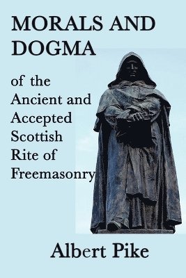 Morals and Dogma of the Ancient and Accepted Scottish Rite of Freemasonry