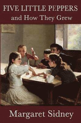 Margaret Sidney - Five Little Peppers and How They Grew, Häftad