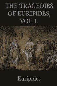 bokomslag Tragedies of Euripides, Vol 1.