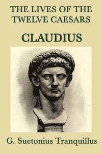 bokomslag The Lives of the Twelve Caesars -Claudius-