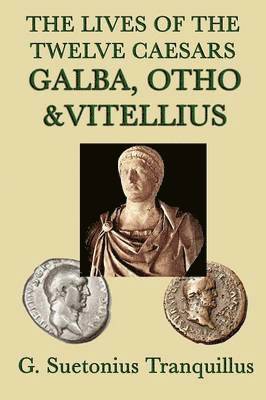 G Suetonius Tranquillus, G. Suetonius Tranquillus - Lives of the Twelve Caesars -Galba, Otho & Vitellius-, Häftad