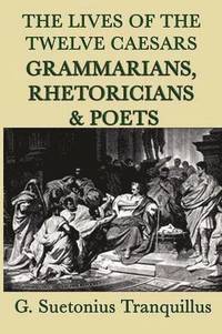 bokomslag The Lives of the Twelve Caesars -Grammarians, Rhetoricians and Poets-
