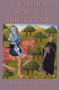 bokomslag Four Arthurian Romances -Eric Et Enide-