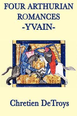 Chrétien de Troyes - Four Arthurian Romances -Yvain-, Häftad