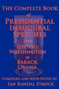 bokomslag The Complete Book of Presidential Inaugural Speeches, 2013 Edition