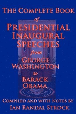 George Washington, Barack Obama, Ian Randal Strock - Complete Book of Presidential Inaugural Speeches, 2013 Edition, Häftad