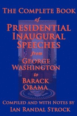 The Complete Book of Presidential Inaugural Speeches, 2013 Edition 1