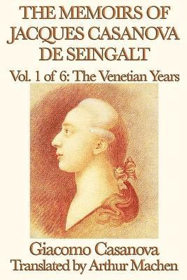 The Memoirs of Jacques Casanova de Seingalt Vol. 1 the Venetian Years 1