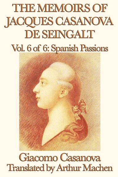 bokomslag The Memoirs of Jacques Casanova de Seingalt Vol. 6 Spanish Passions